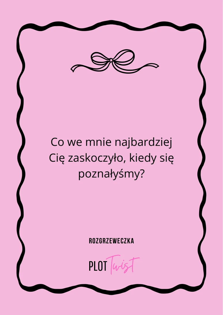 Co we mnie najbardziej Cię zaskoczyło, kiedy się poznałyśmy?