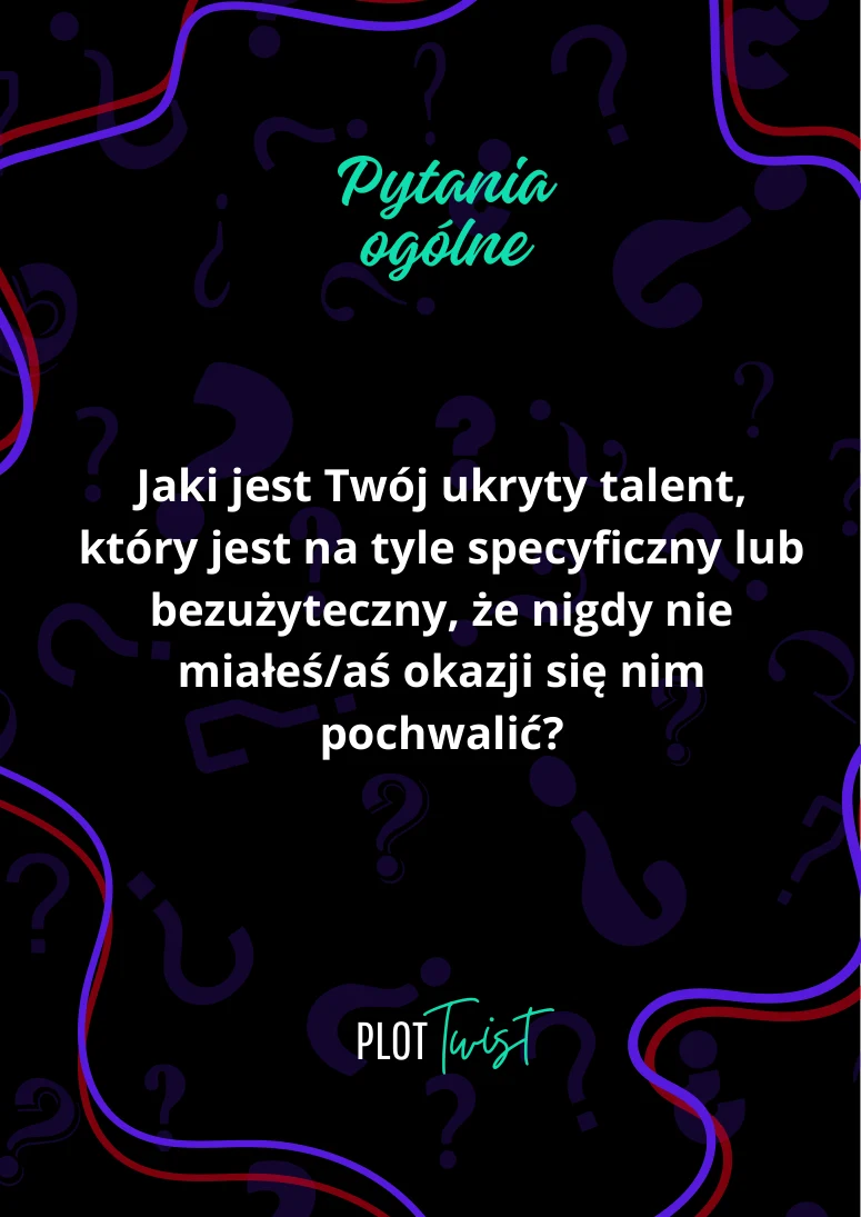 Jaki jest Twój ukryty talent, który jest na tyle specyficzny lub bezużyteczny, że nigdy nie miałeś/aś okazji się nim pochwalić?